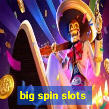 big spin slots