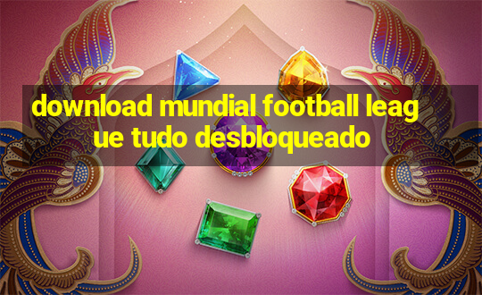 download mundial football league tudo desbloqueado