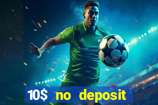 10$ no deposit casino bonus