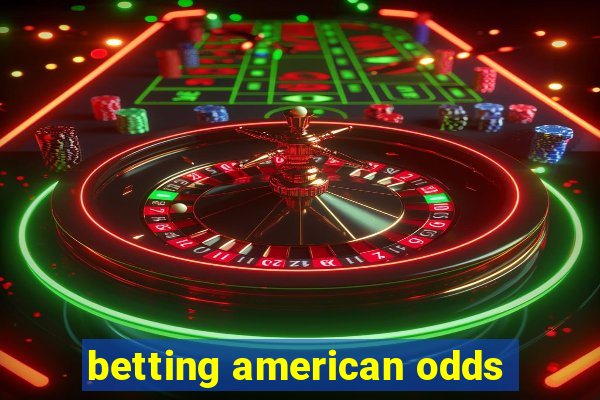 betting american odds