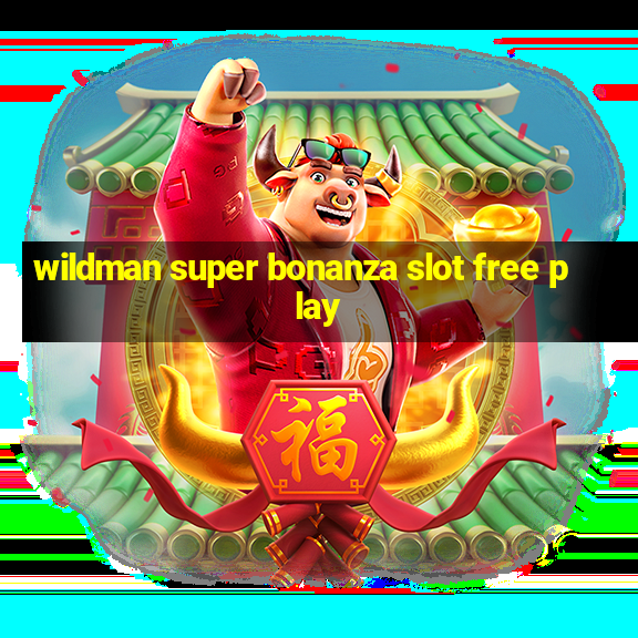 wildman super bonanza slot free play