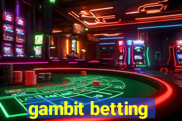 gambit betting