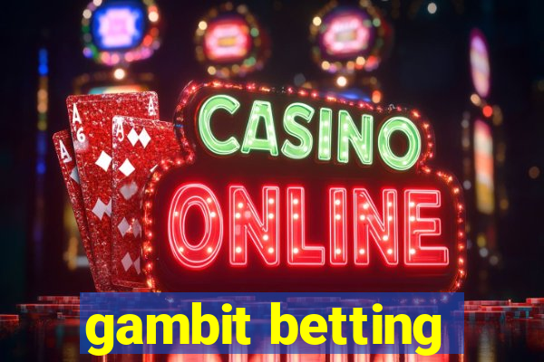 gambit betting