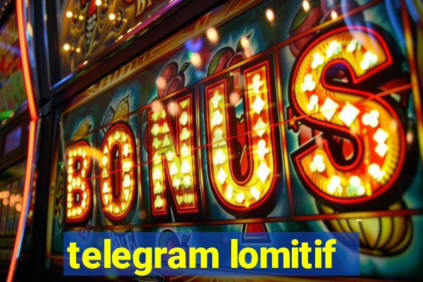 telegram lomitif