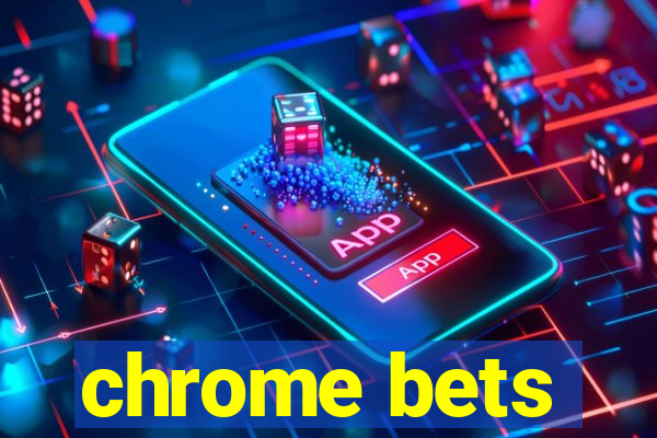 chrome bets