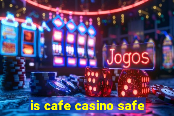 is cafe casino safe