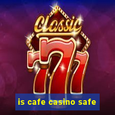 is cafe casino safe