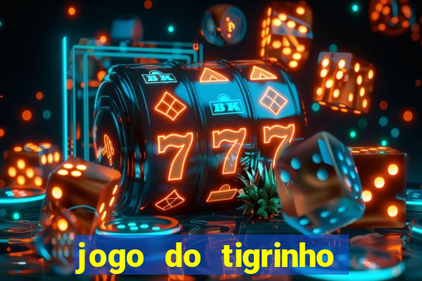 jogo do tigrinho fortune tiger