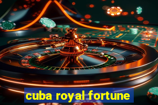 cuba royal fortune