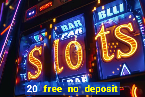 20 free no deposit casino uk 2021