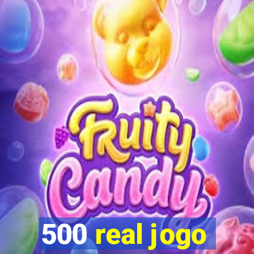 500 real jogo