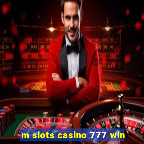 m slots casino 777 win