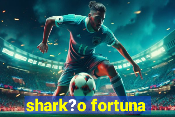 shark?o fortuna