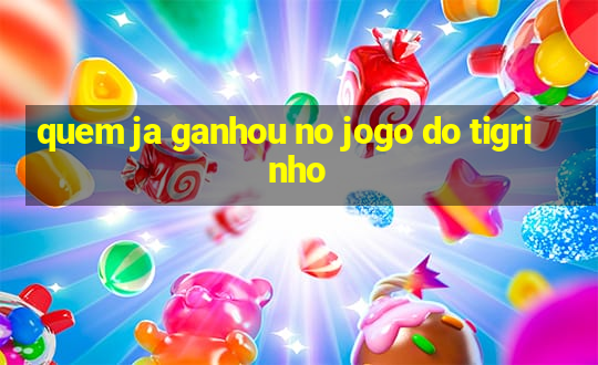 quem ja ganhou no jogo do tigrinho