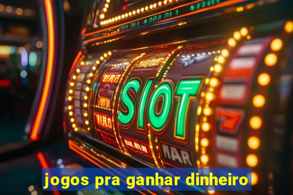 jogos pra ganhar dinheiro