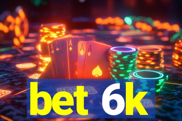 bet 6k