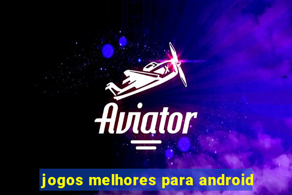 jogos melhores para android