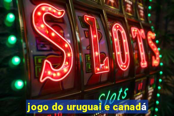 jogo do uruguai e canadá