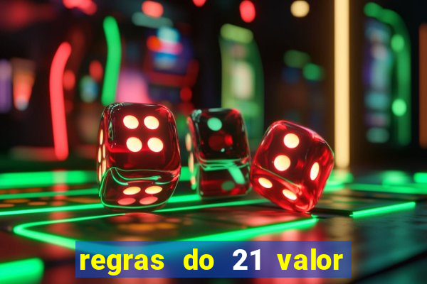 regras do 21 valor das cartas