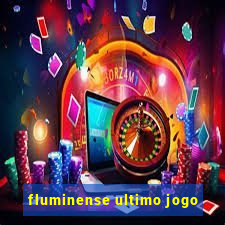 fluminense ultimo jogo