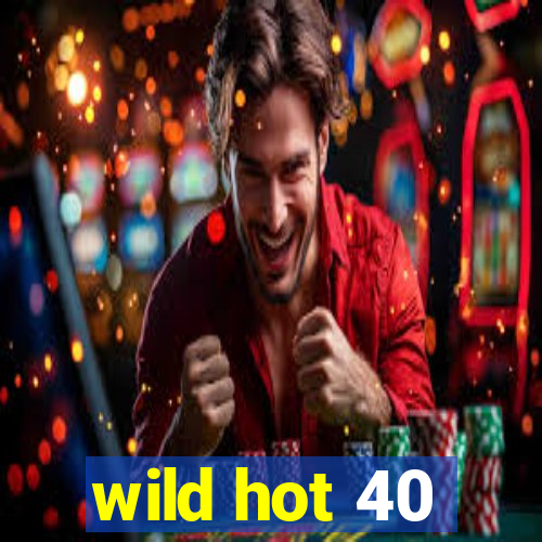 wild hot 40