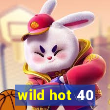 wild hot 40