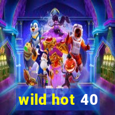 wild hot 40