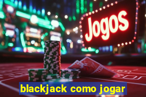 blackjack como jogar