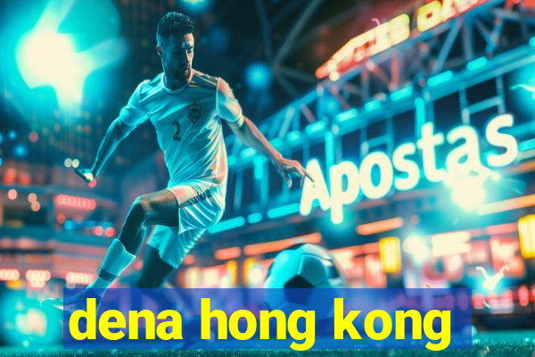 dena hong kong