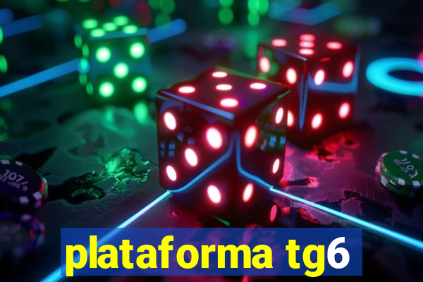 plataforma tg6