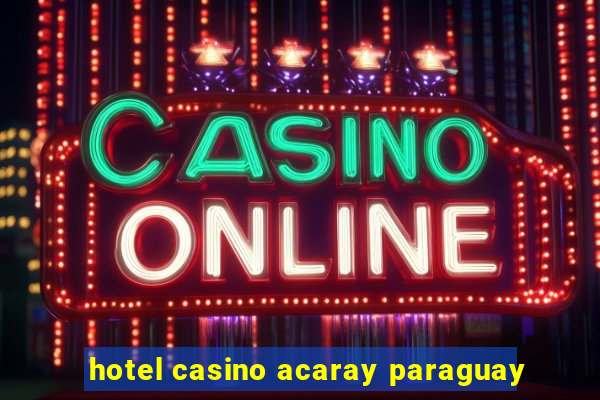 hotel casino acaray paraguay