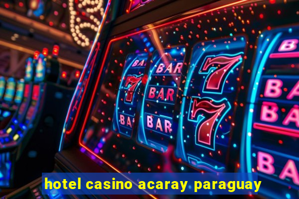 hotel casino acaray paraguay