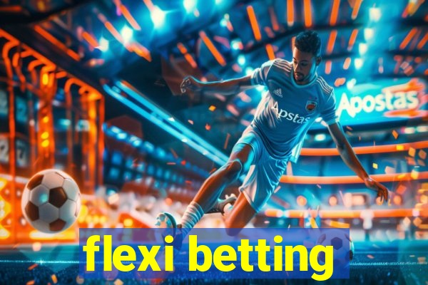 flexi betting