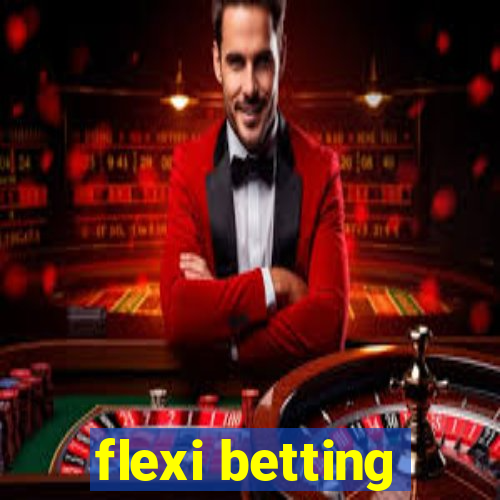 flexi betting