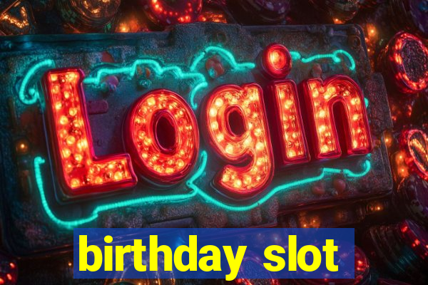 birthday slot