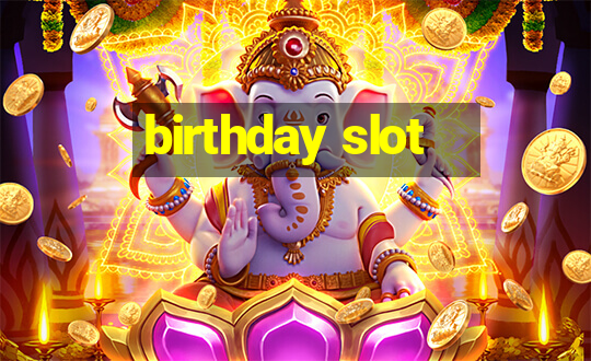 birthday slot