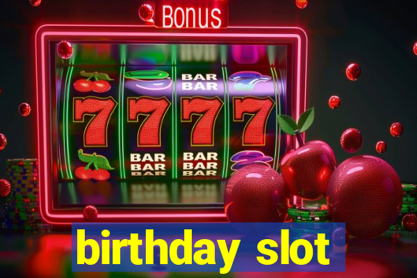 birthday slot