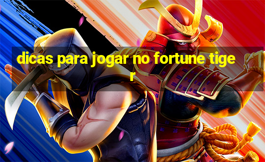 dicas para jogar no fortune tiger