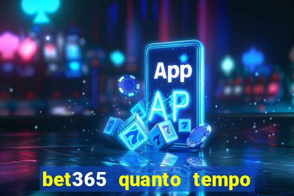 bet365 quanto tempo demora o saque