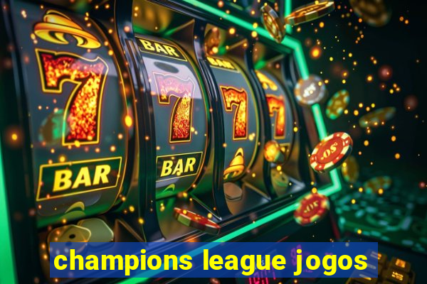 champions league jogos