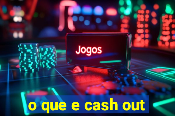 o que e cash out