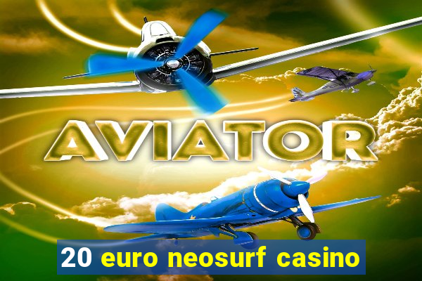 20 euro neosurf casino