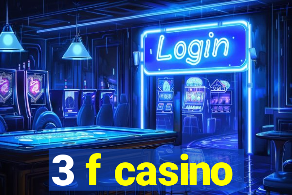 3 f casino