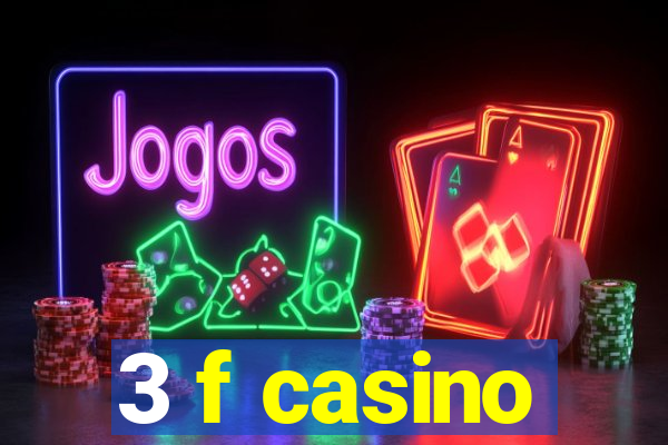 3 f casino