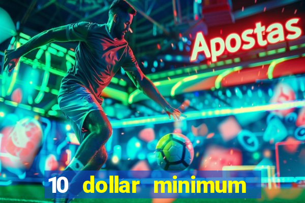 10 dollar minimum deposit casino