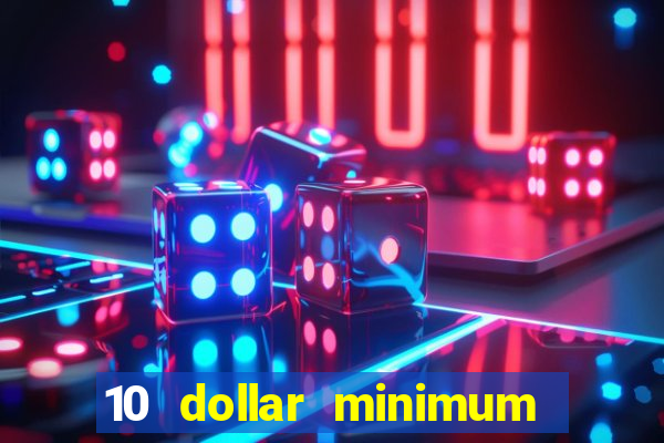 10 dollar minimum deposit casino