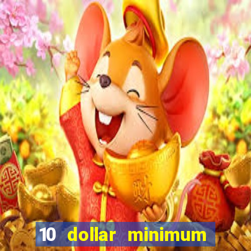 10 dollar minimum deposit casino