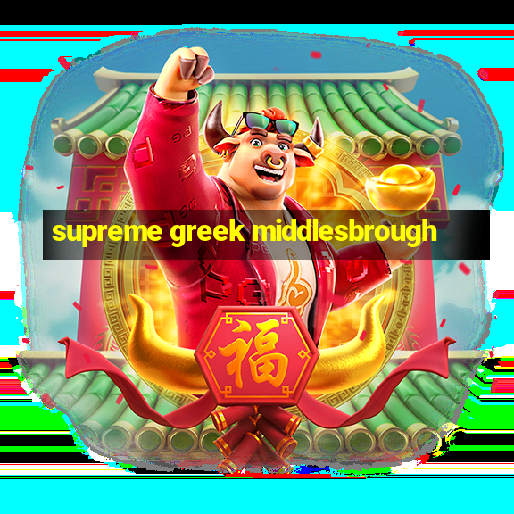 supreme greek middlesbrough