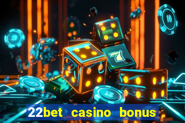 22bet casino bonus ohne einzahlung