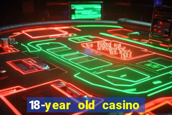 18-year old casino near me